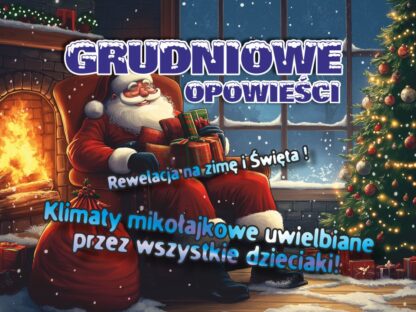 Grudniowe opowieści - Zapraszamy do świątecznej zabawy!